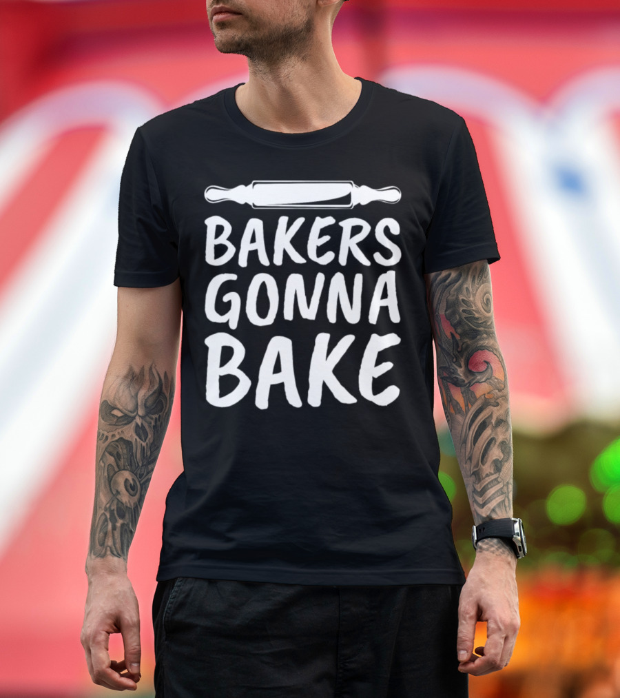Bakers Gonna Bake Rolling Pin Humorous Baking Phrase T-Shirt