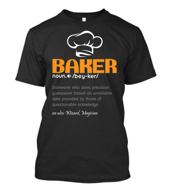 Baker Definition Funny Precision Guesswork Wizard Magician T-Shirt