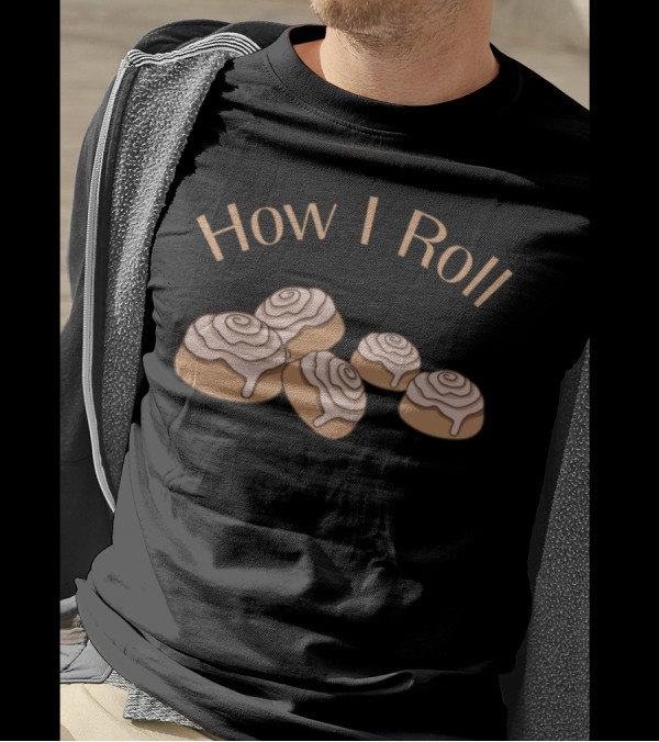 How I Roll Funny Baker Cinnamon Roll Baking Humor T-Shirt
