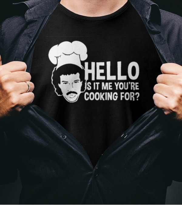 HELLO IS IT ME YOU'RE COOKING FOR CHEF T-Shirt