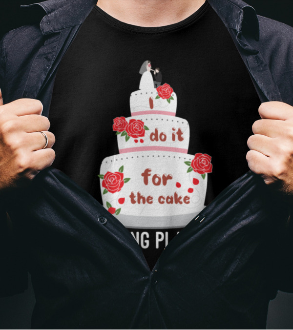 I Do It For The Cake Wedding Planner T-Shirt