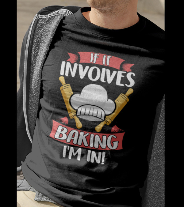 Cute If It Involves Baking I'm In Funny Baker Chef Hat Rolling Pins T-Shirt