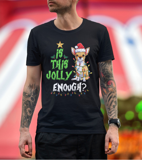 Premium T-Shirt: Is This Jolly Enough Funny Chihuahua with Holiday Lights and Santa Hat T-Shirt Is This Jolly Enough Funny Chihuahua with Holiday Lights and Santa Hat T-Shirt