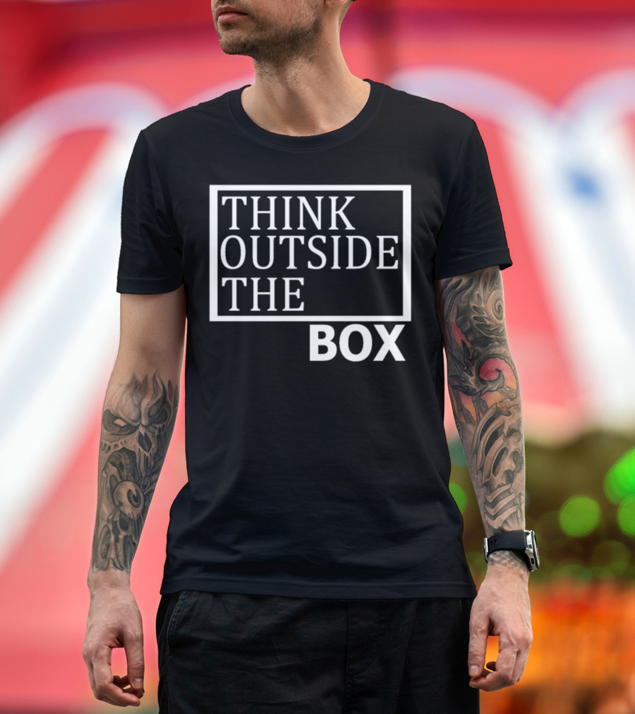 THINK OUTSIDE THE BOX T-Shirt