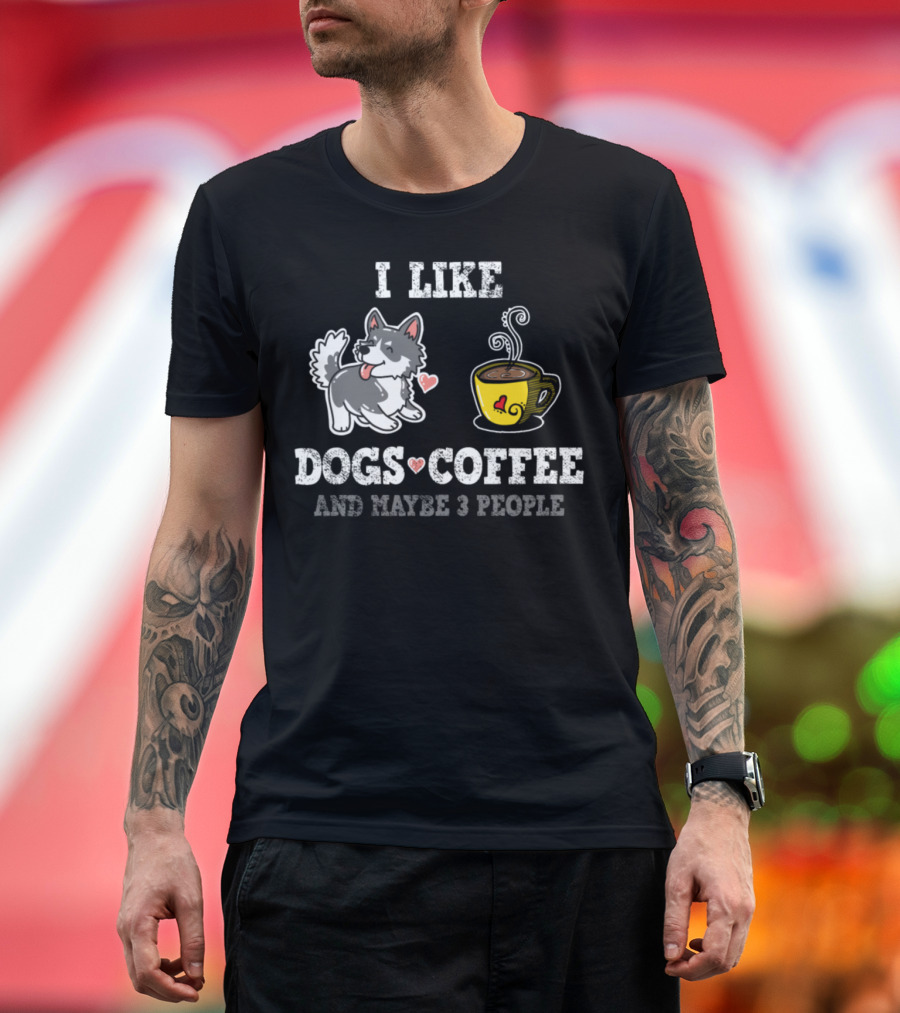 I Like Dogs Coffee and Maybe 3 People T-Shirt