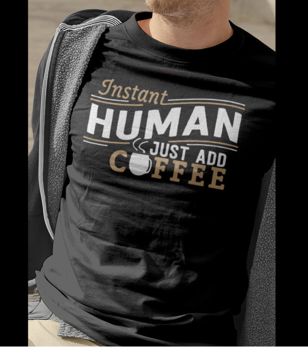 Instant Human Just Add Coffee Funny Cup T-Shirt