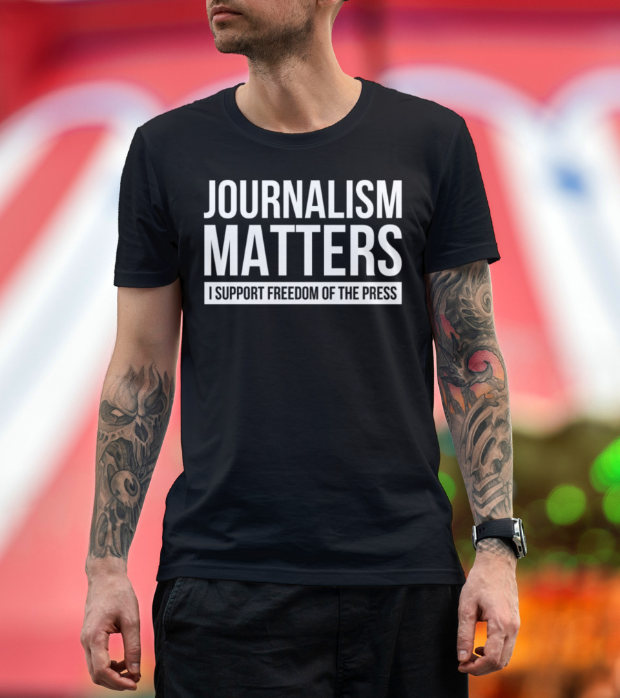Journalism Matters I Support Freedom of the Press T-Shirt