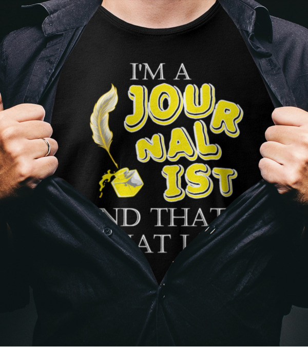 I'm A Journalist And That's What I Do T-Shirt
