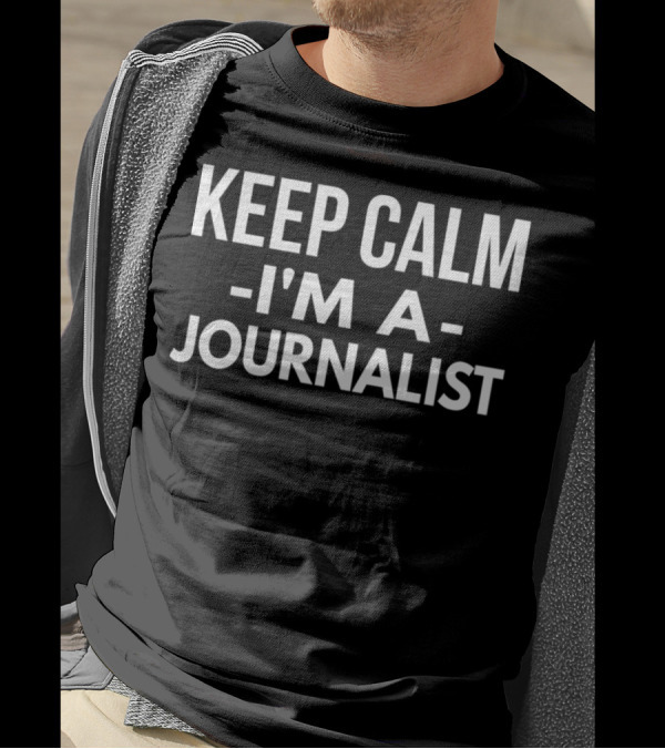 KEEP CALM I'M A JOURNALIST T-Shirt