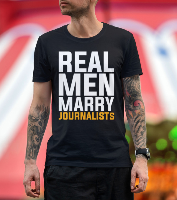 Premium T-Shirt: Real Men Marry Journalists T-Shirt Real Men Marry Journalists T-Shirt