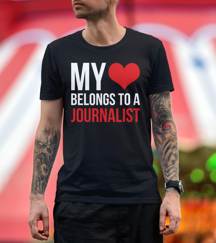 My Heart Belongs to a Journalist T-Shirt