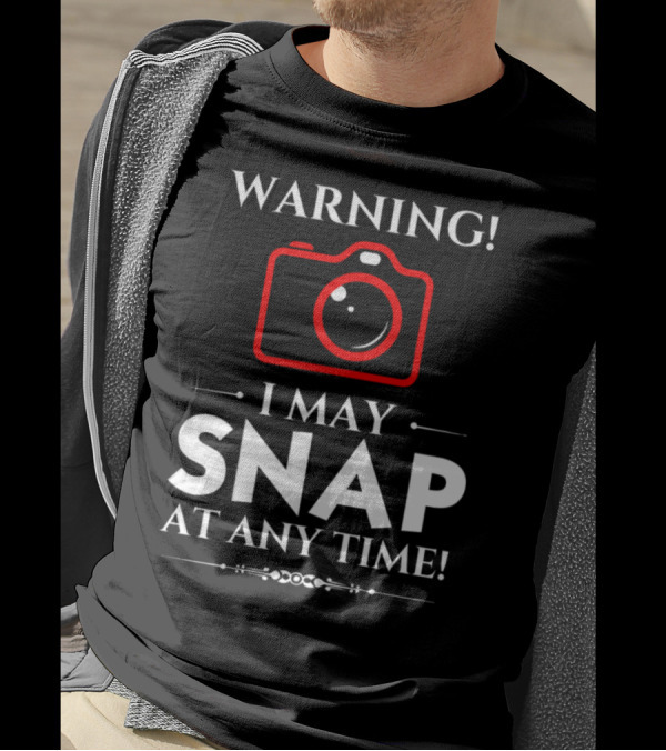 Warning I May Snap At Any Time Camera T-Shirt