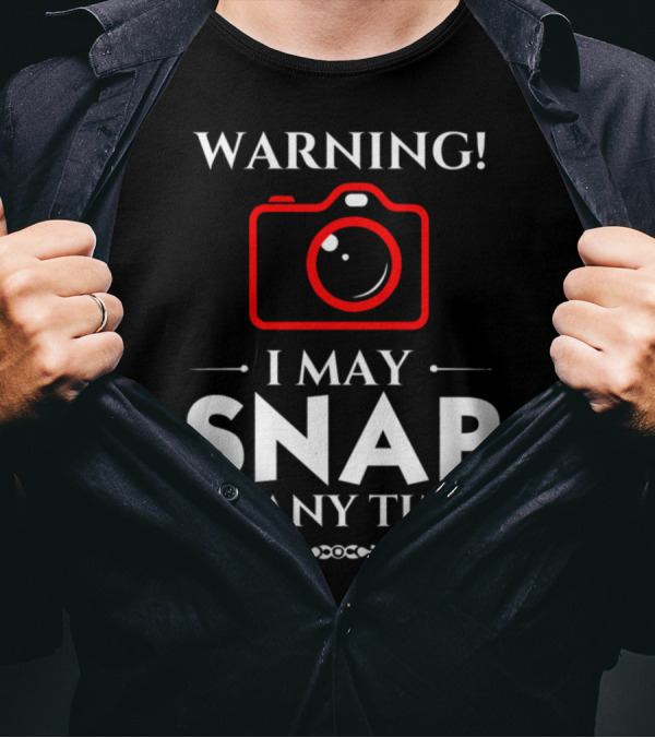 Warning I May Snap At Any Time Camera T-Shirt