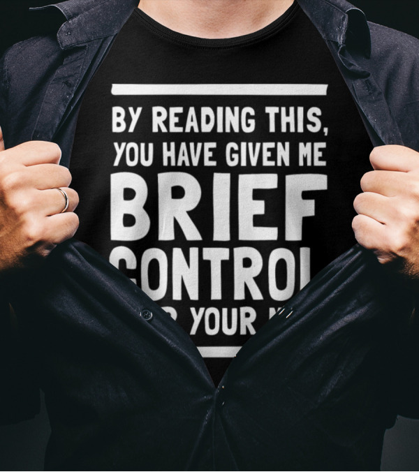 By Reading This You Have Given Me Brief Control Over Your Mind T-Shirt