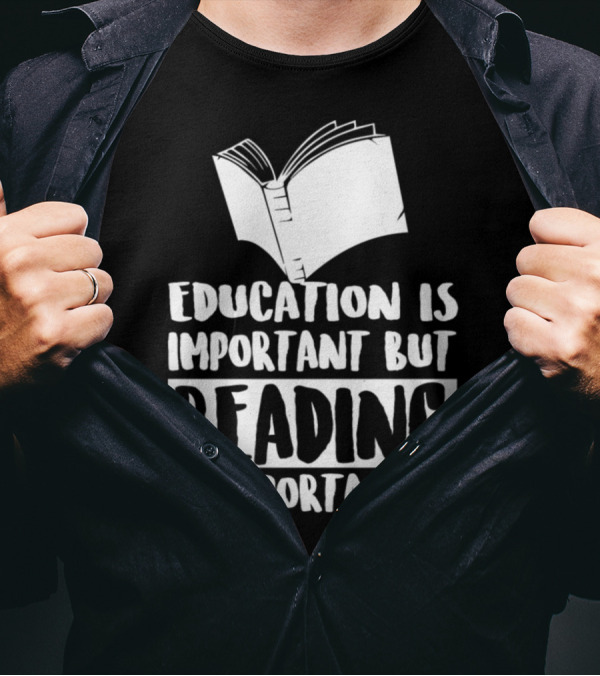 Education Is Important But Reading Is Importanter T-Shirt