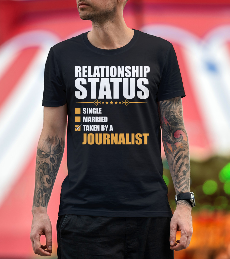 RELATIONSHIP STATUS SINGLE MARRIED TAKEN BY A JOURNALIST T-Shirt