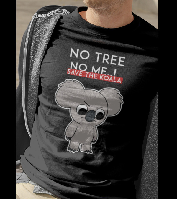 No Tree No Me Save The Koala T-Shirt
