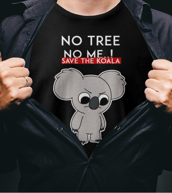 No Tree No Me Save The Koala T-Shirt