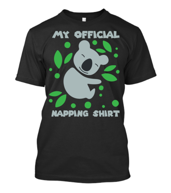 MY OFFICIAL NAPPING SHIRT KOALA AND GREEN LEAVES T-Shirt