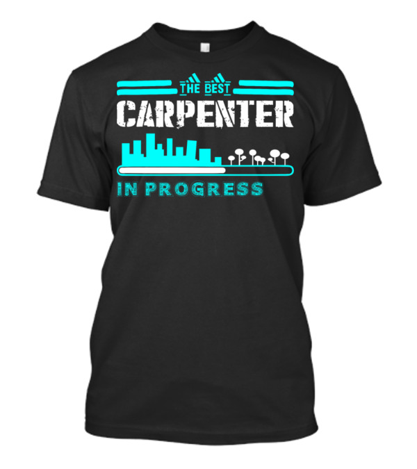 The Best Carpenter In Progress With City Skyline And Trees T-Shirt