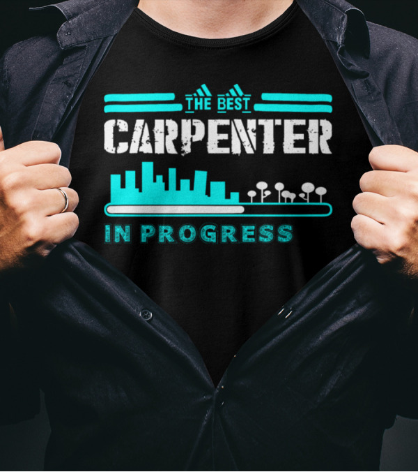 The Best Carpenter In Progress With City Skyline And Trees T-Shirt