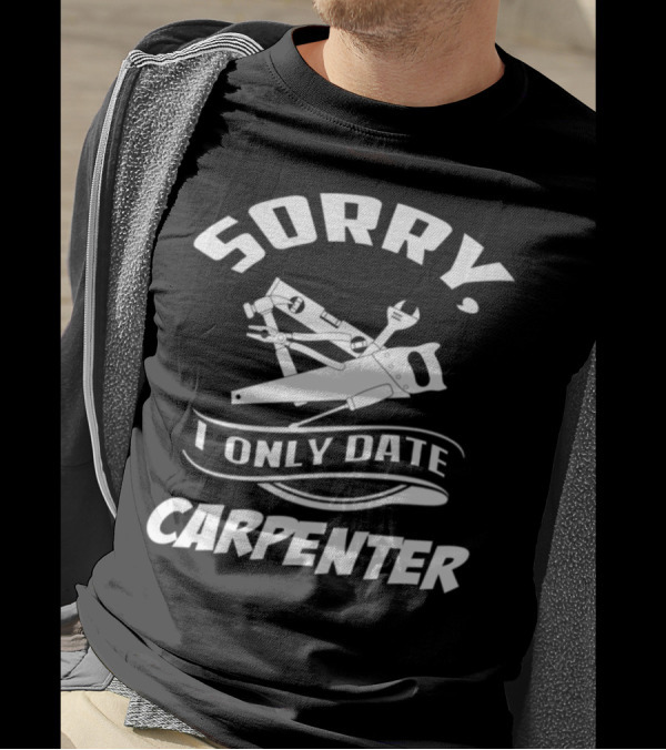 Sorry I Only Date Carpenter Tools T-Shirt