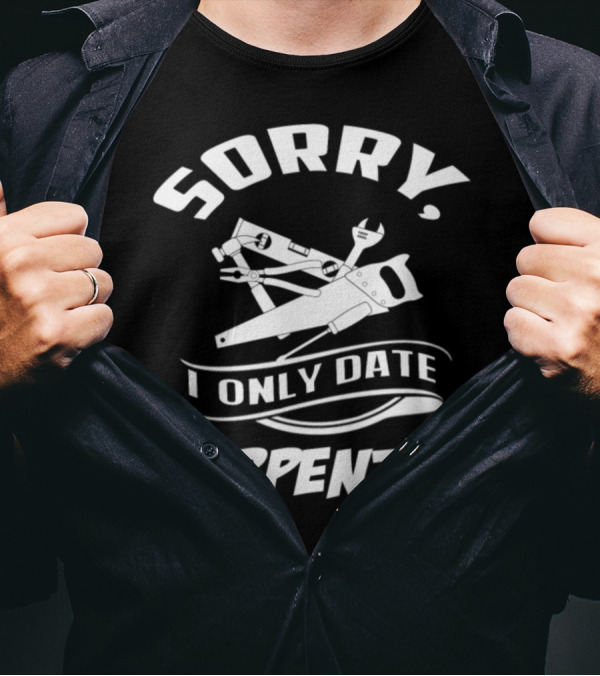 Sorry I Only Date Carpenter Tools T-Shirt