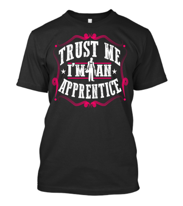 Trust Me I'm An Apprentice Carpenter Hobby Craftsman Working Constructions T-Shirt