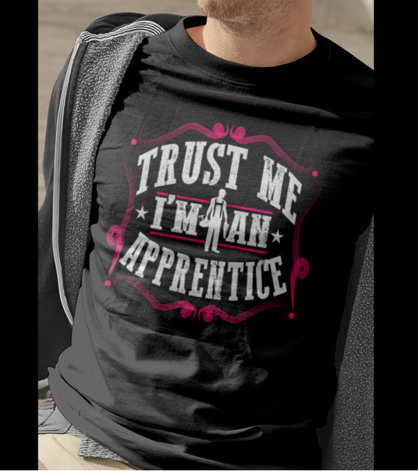 Trust Me I'm An Apprentice Carpenter Hobby Craftsman Working Constructions T-Shirt