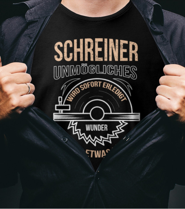 Schreiner Unmögliches Wird Sofort Erledigt Wunder Dauern Etwas Länger T-Shirt