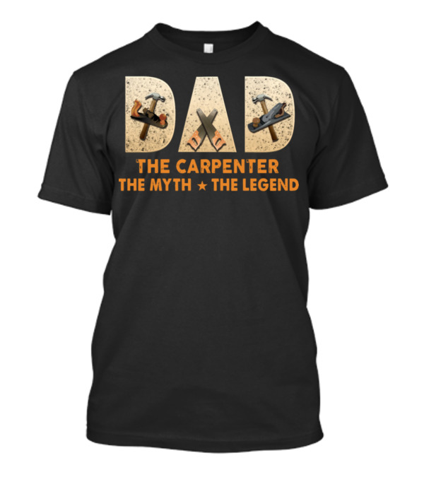 Dad The Carpenter The Myth The Legend Hammer Saw Tools T-Shirt