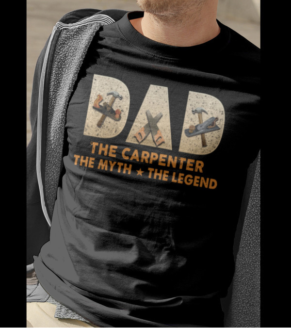 Dad The Carpenter The Myth The Legend Hammer Saw Tools T-Shirt
