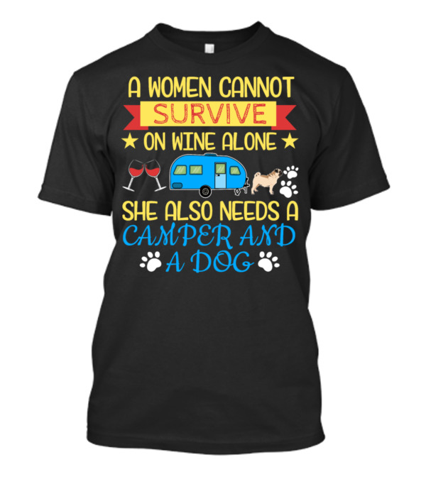 A Women Cannot Survive On Wine Alone She Also Needs A Camper And A Dog T-Shirt
