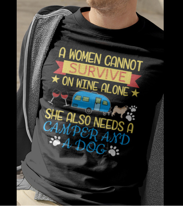 A Women Cannot Survive On Wine Alone She Also Needs A Camper And A Dog T-Shirt