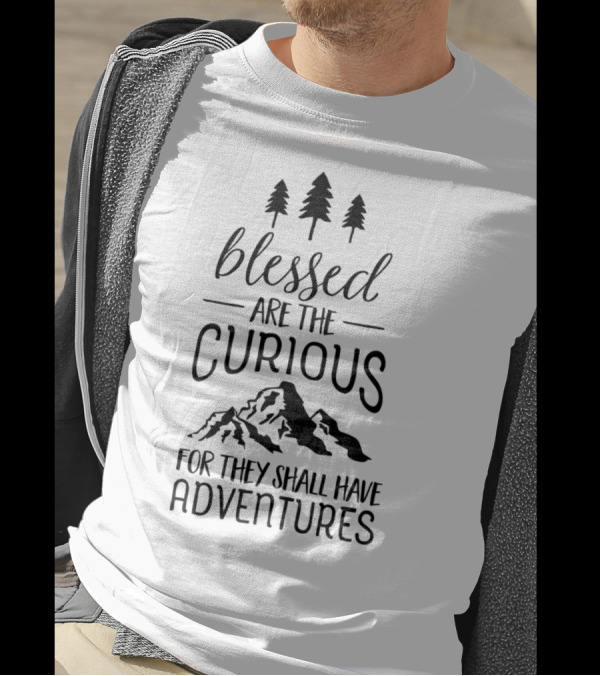 Blessed Are The Curious For They Shall Have Adventures Mountain Forest T-Shirt