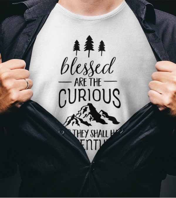 Blessed Are The Curious For They Shall Have Adventures Mountain Forest T-Shirt