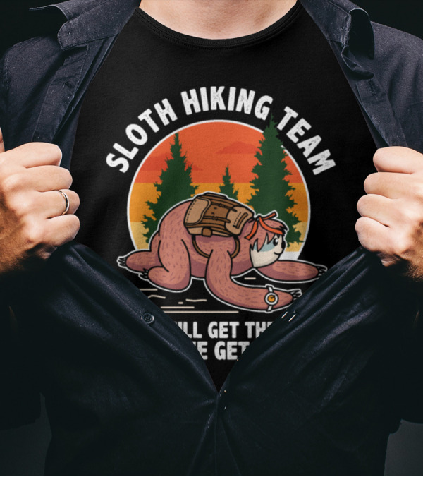 Sloth Hiking Team We Will Get There When We Get There Hiker Joke T-Shirt