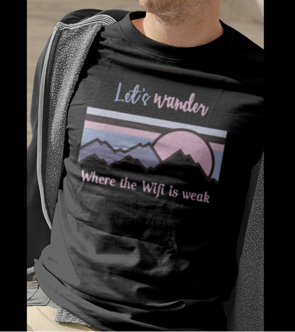 Let's Wander Where The Wifi Is Weak Mountains Sunset T-Shirt