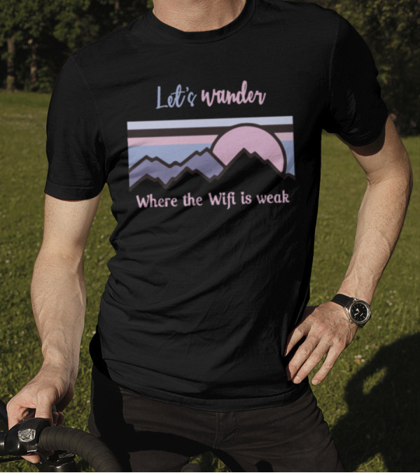 Let's Wander Where The Wifi Is Weak Mountains Sunset T-Shirt