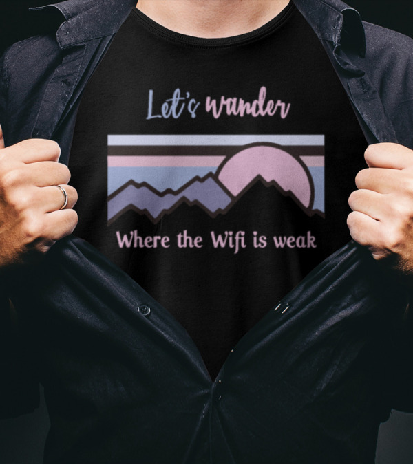 Let's Wander Where The Wifi Is Weak Mountains Sunset T-Shirt