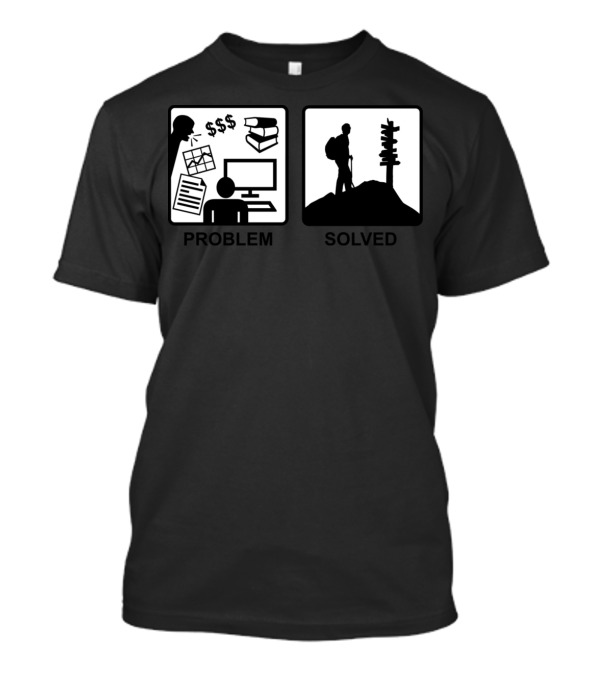 Problem Solved Mountain Hiking Stress Relief T-Shirt
