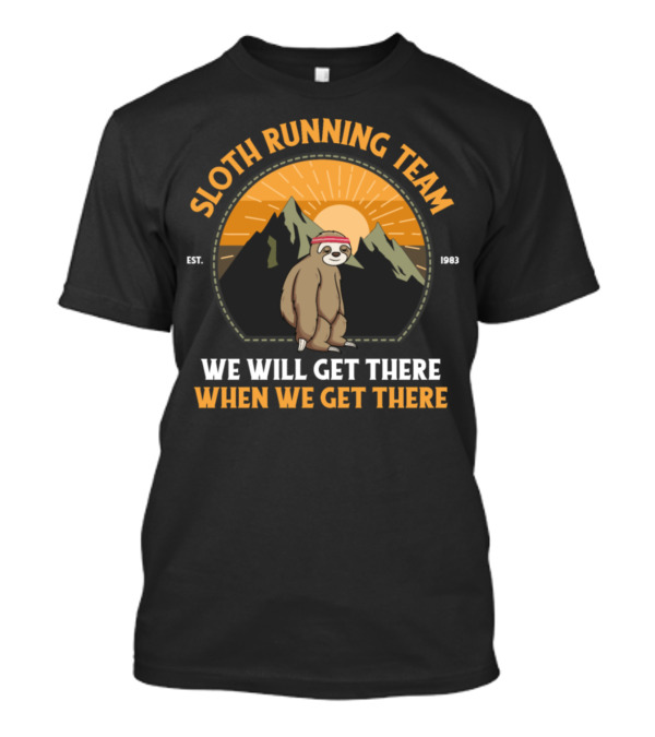 SLOTH RUNNING TEAM WE WILL GET THERE WHEN WE GET THERE EST. 1983 T-Shirt