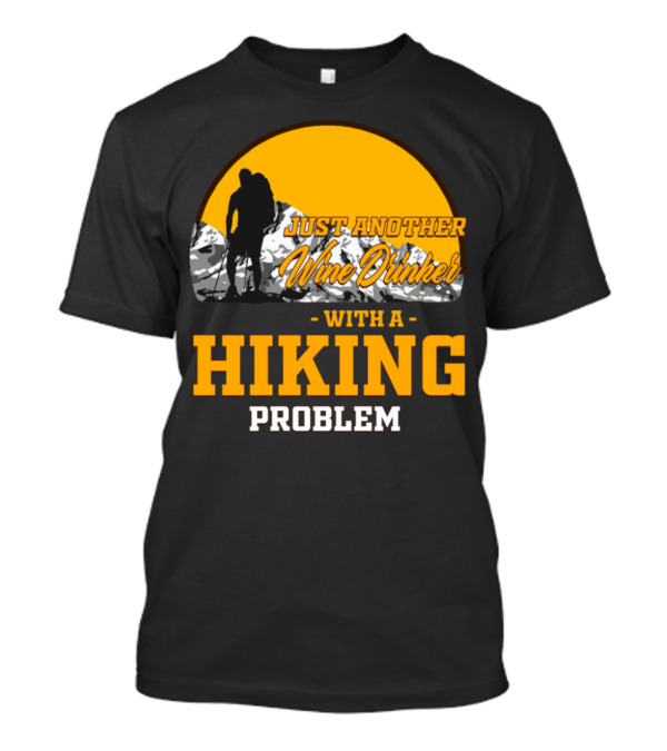 Just Another Wine Drinker With A Hiking Problem T-Shirt
