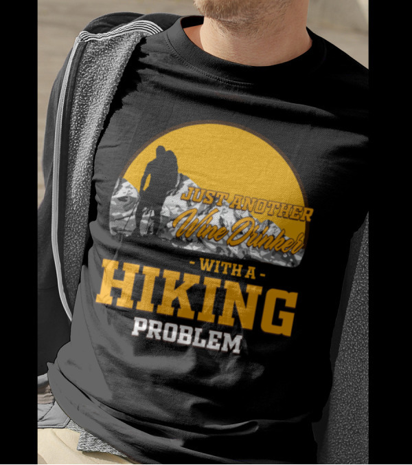 Just Another Wine Drinker With A Hiking Problem T-Shirt