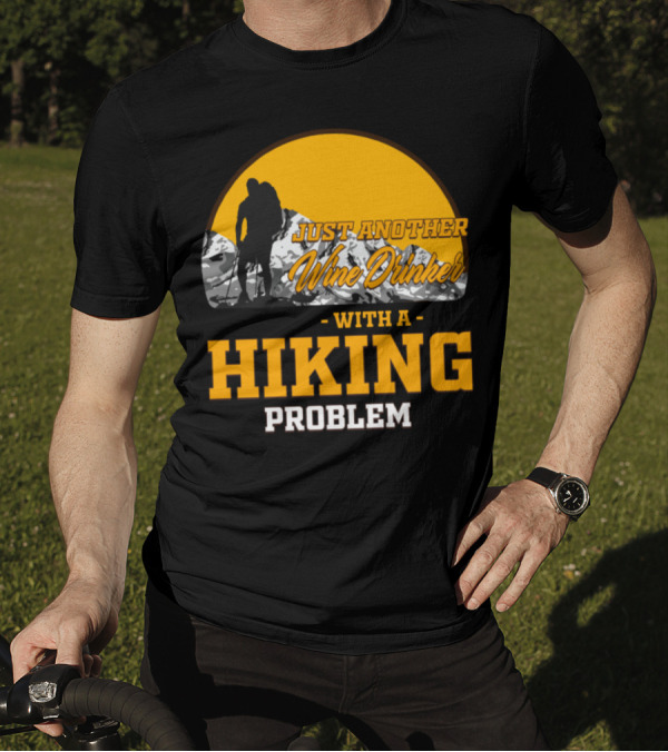 Just Another Wine Drinker With A Hiking Problem T-Shirt