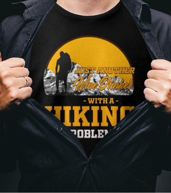 Just Another Wine Drinker With A Hiking Problem T-Shirt