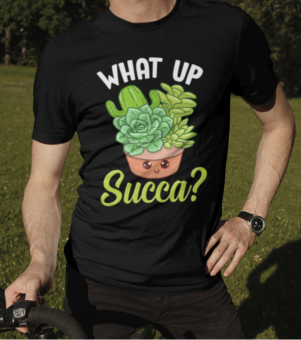 What Up Succa Funny Punny Succulent Cactus Pun T-Shirt