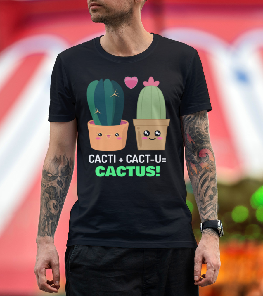 Cacti Plus Cact-U Equals Cactus Cute Cactus Pun with Heart T-Shirt