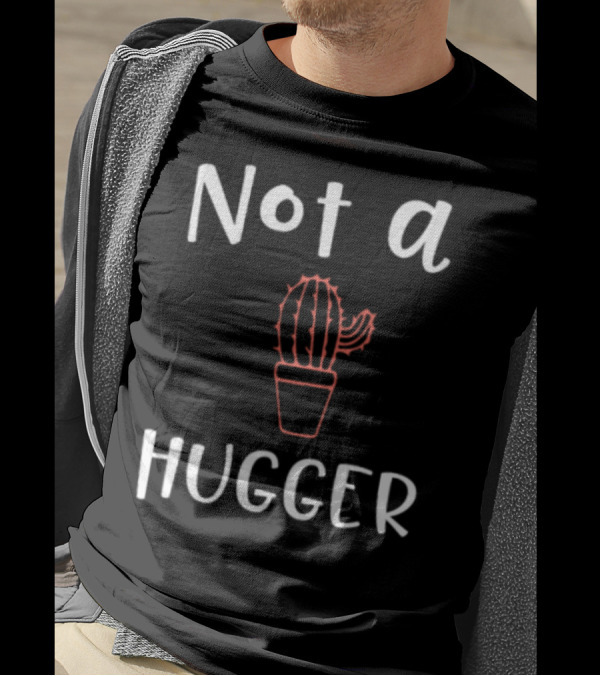 Cactus Lover Not A Hugger Not A Hugger T-Shirt