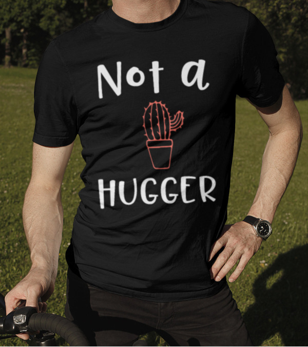 Cactus Lover Not A Hugger Not A Hugger T-Shirt